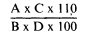 Formula - (A multiplied by C multiplied by 110) divided by (B multiplied by D multiplied by 100)