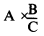 Formula - A multiplied by (B divided by C)